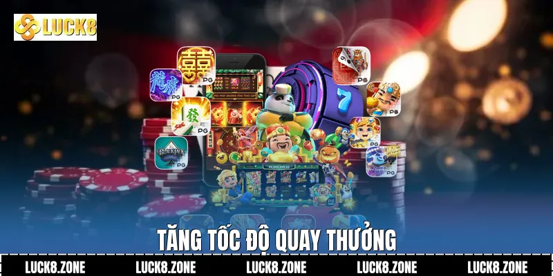 Tăng tốc độ quay thưởng